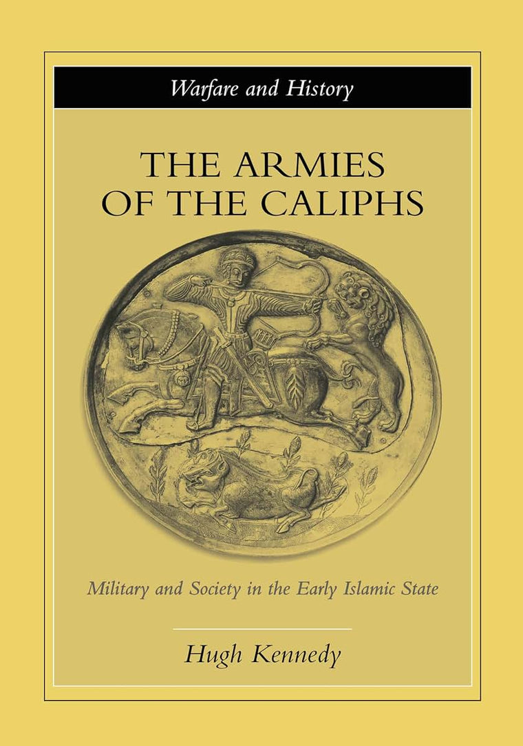 The Armies of the Caliphs (Warfare and History)