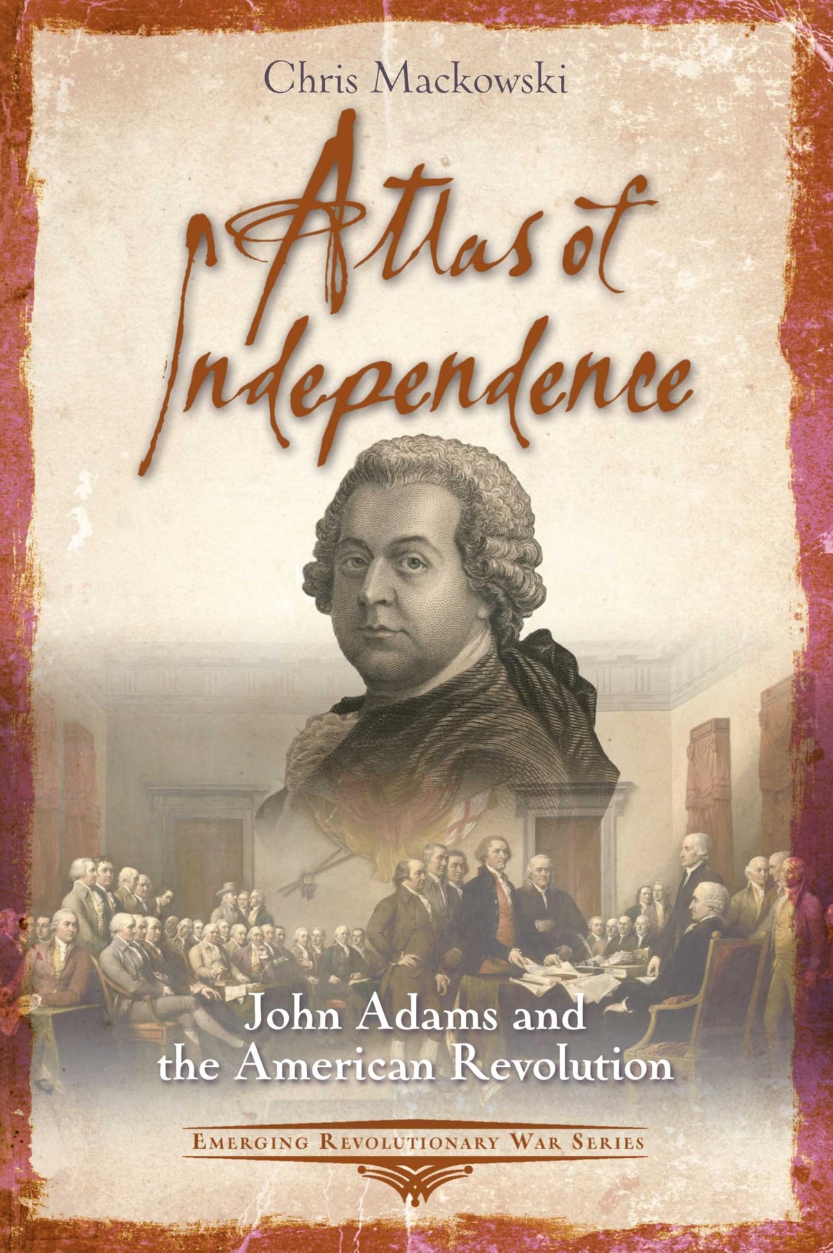 Atlas of Independence: John Adams and the American Revolution (Emerging Revolutionary War Series)