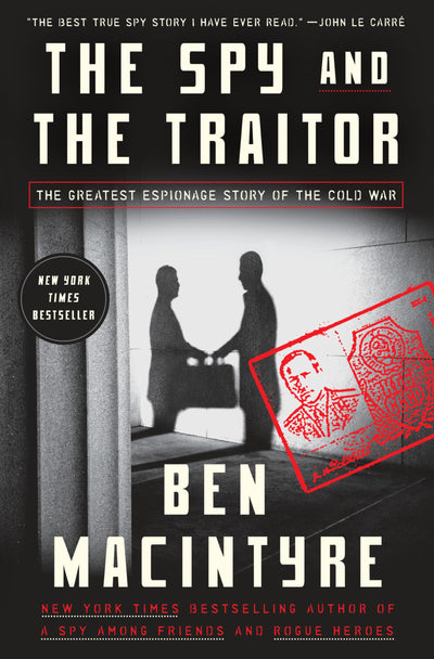 The Spy and the Traitor: The Greatest Espionage Story of the