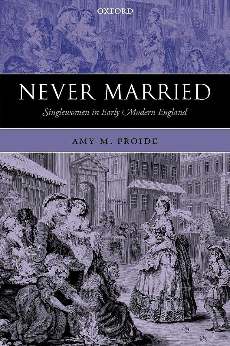 Never Married: Singlewomen in Early Modern England