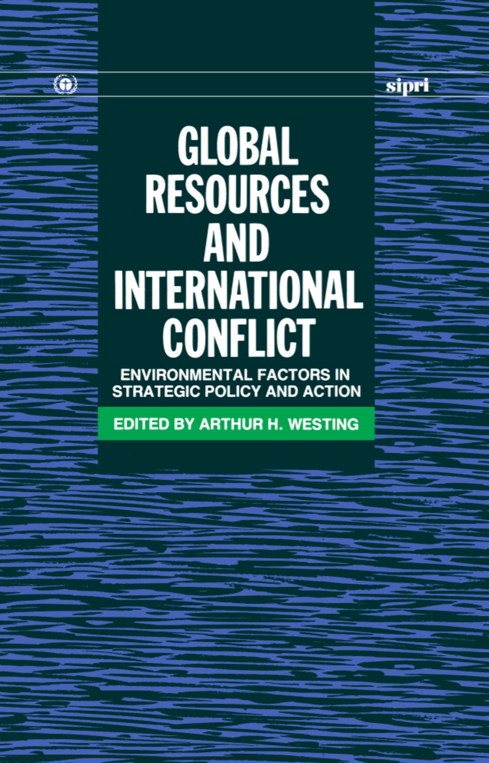 Global Resources and International Conflict: Environmental Factors in Strategic Policy and Action (SIPRI Monograph Series)