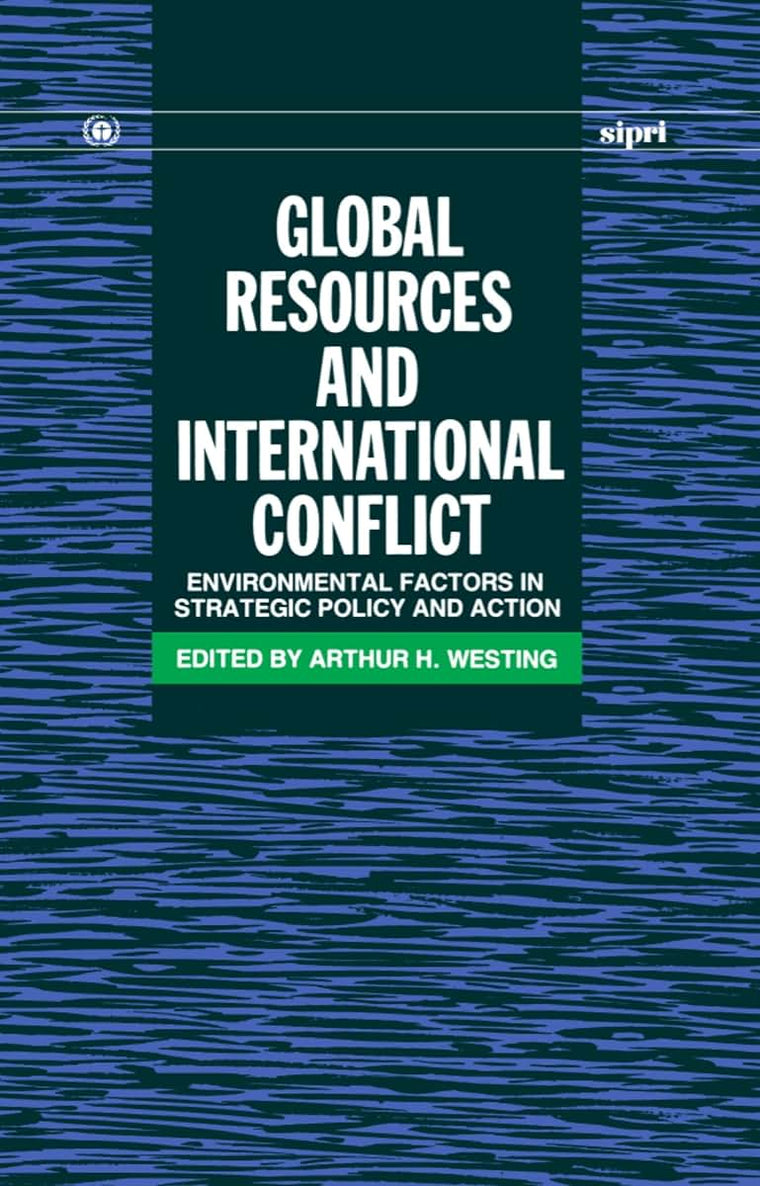 Global Resources and International Conflict: Environmental Factors in Strategic Policy and Action (SIPRI Monograph Series)