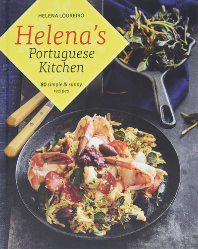 Helena's Portuguese Kitchen: 80 Simple & Sunny Recipes