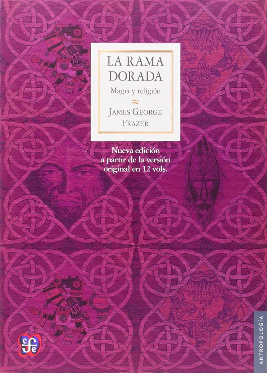 La rama dorada: Magia y religión (Nueva edición a partir de la versión original en 12 vols.) (Antropologia) (Spanish Edition)