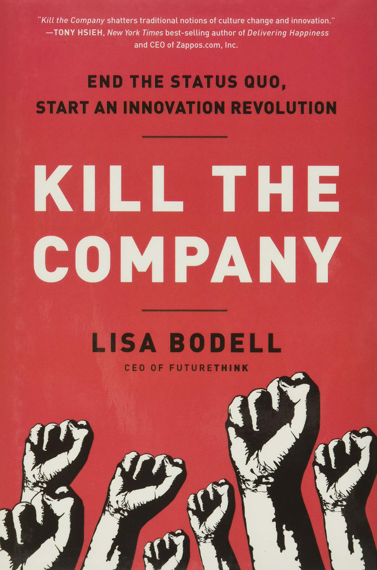 Kill the Company: End the Status Quo, Start an Innovation Revolution