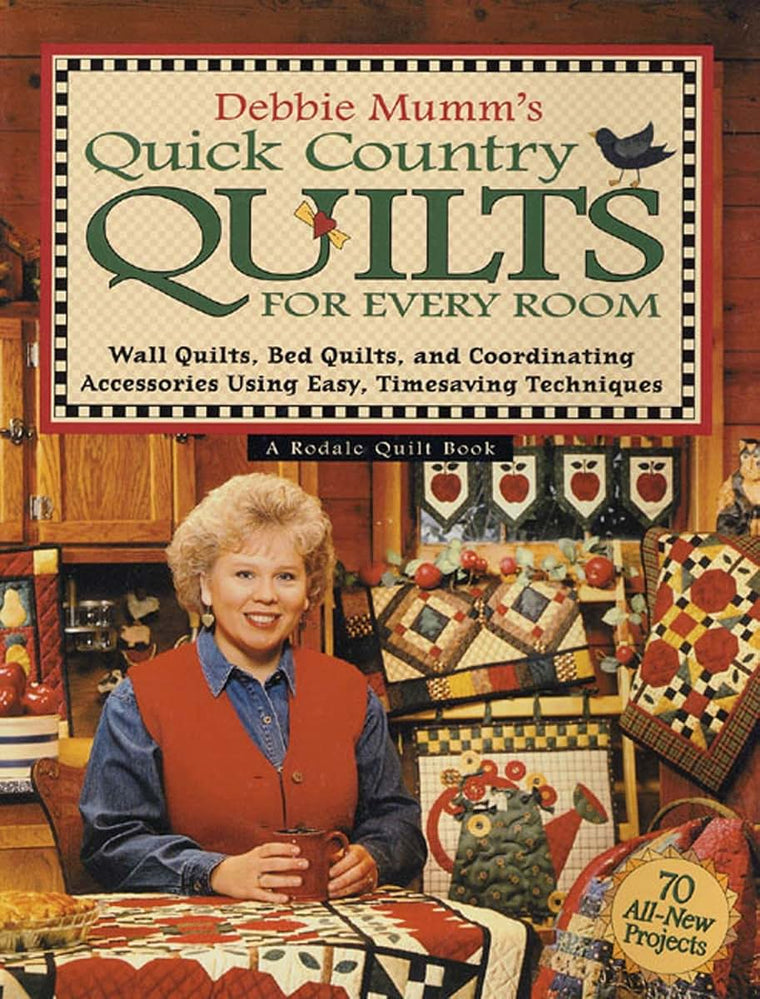 Debbie Mumm's Quick Country Quilts for Every Room: Wall Quilts, Bed Quilts, and Coordinating Accessories Using Easy, Timesaving Techniques