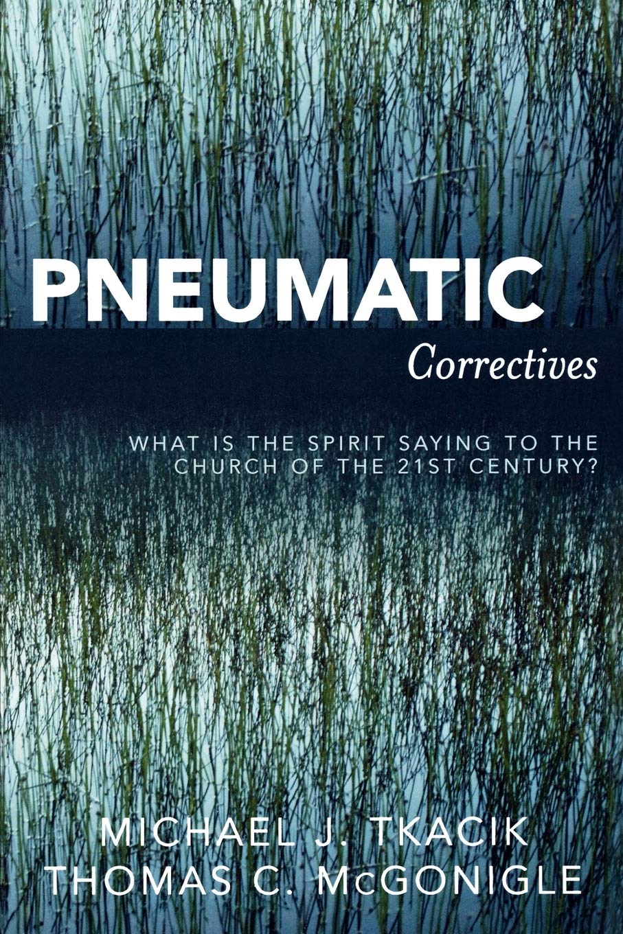 Pneumatic Correctives: What is the Spirit Saying to the Church of the Twenty-first Century?