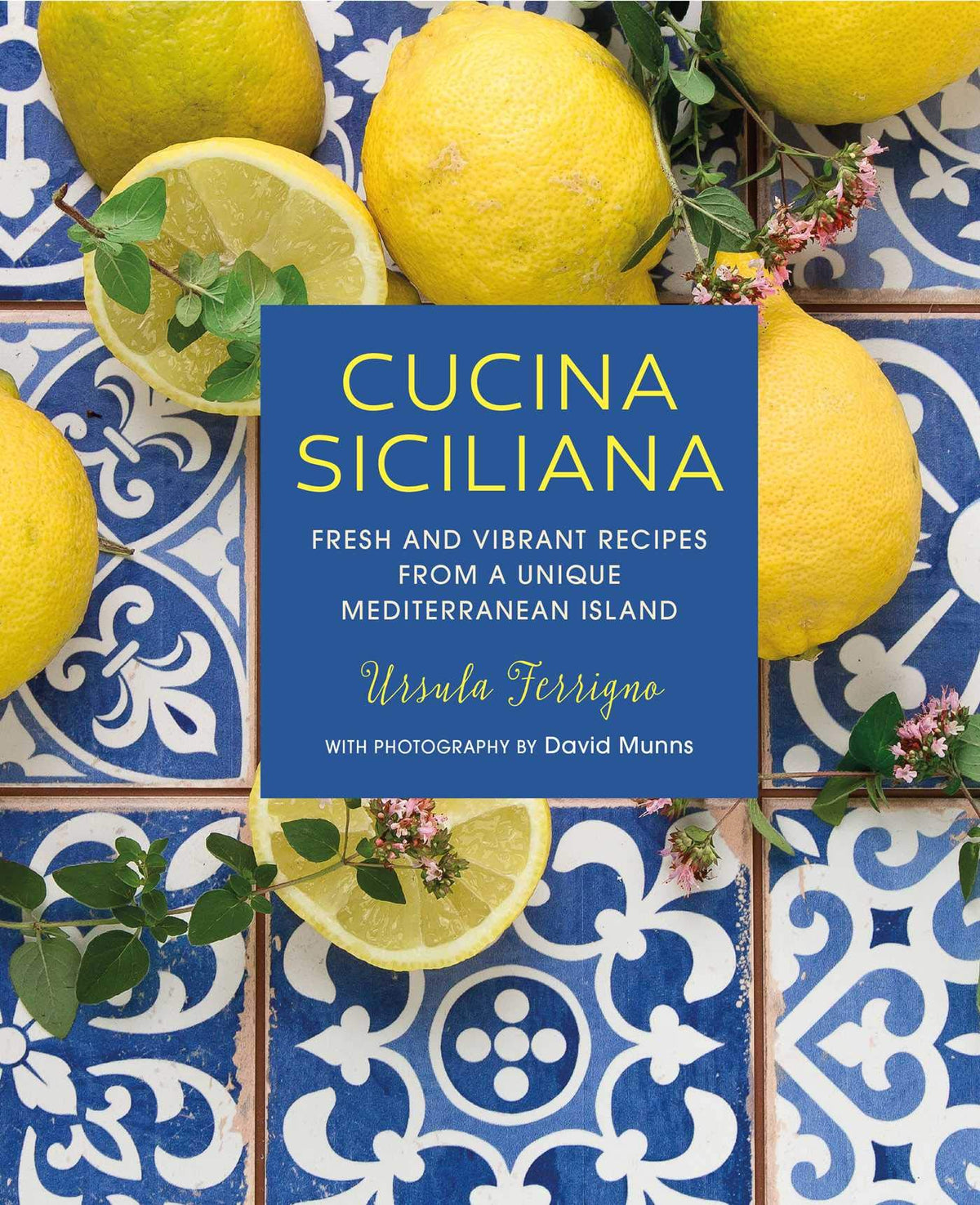 Cucina Siciliana: Fresh and vibrant recipes from a unique Mediterranean island (Ursula Ferrigno's Cookbooks)