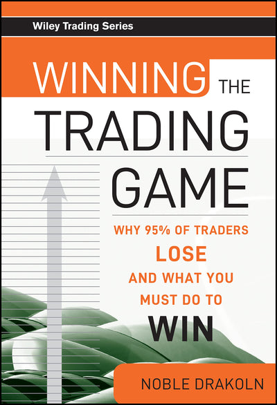 Winning the Trading Game: Why 95% of Traders Lose and What You Must Do To Win (Wiley Trading)