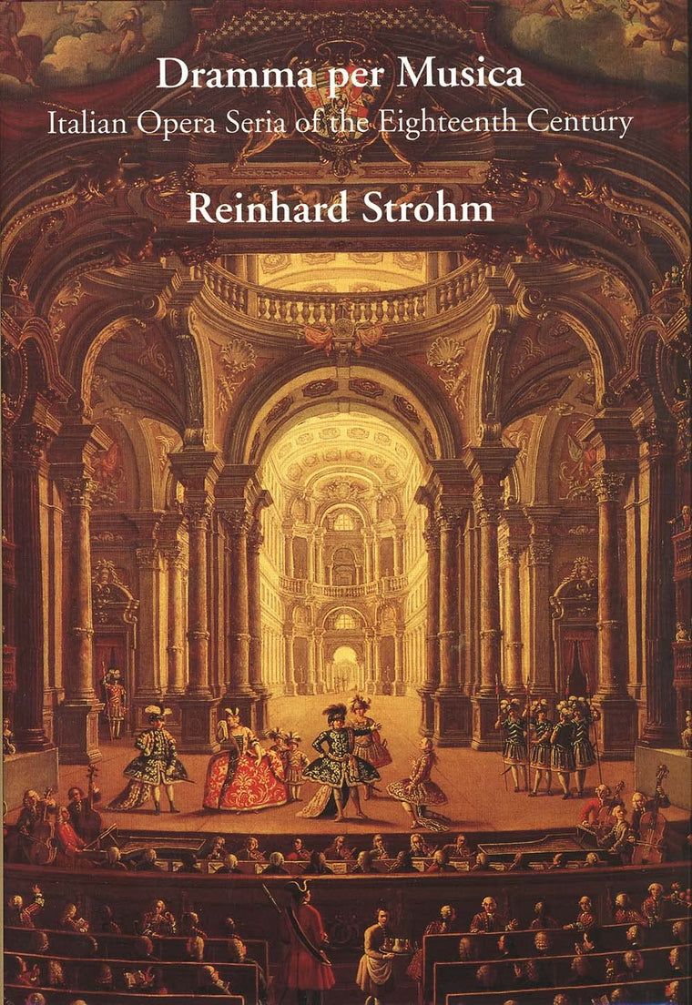 Dramma per Musica: Italian Opera Seria of the Eighteenth Century