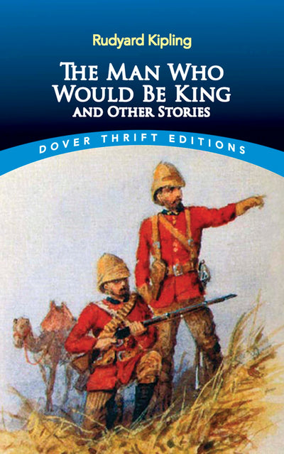 The Man Who Would Be King and Other Stories (Dover Thrift Editions: Short Stories)