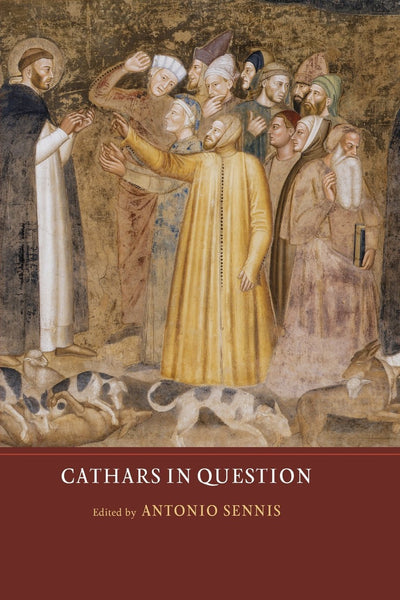 Cathars in Question (Heresy and Inquisition in the Middle Ages, 4)