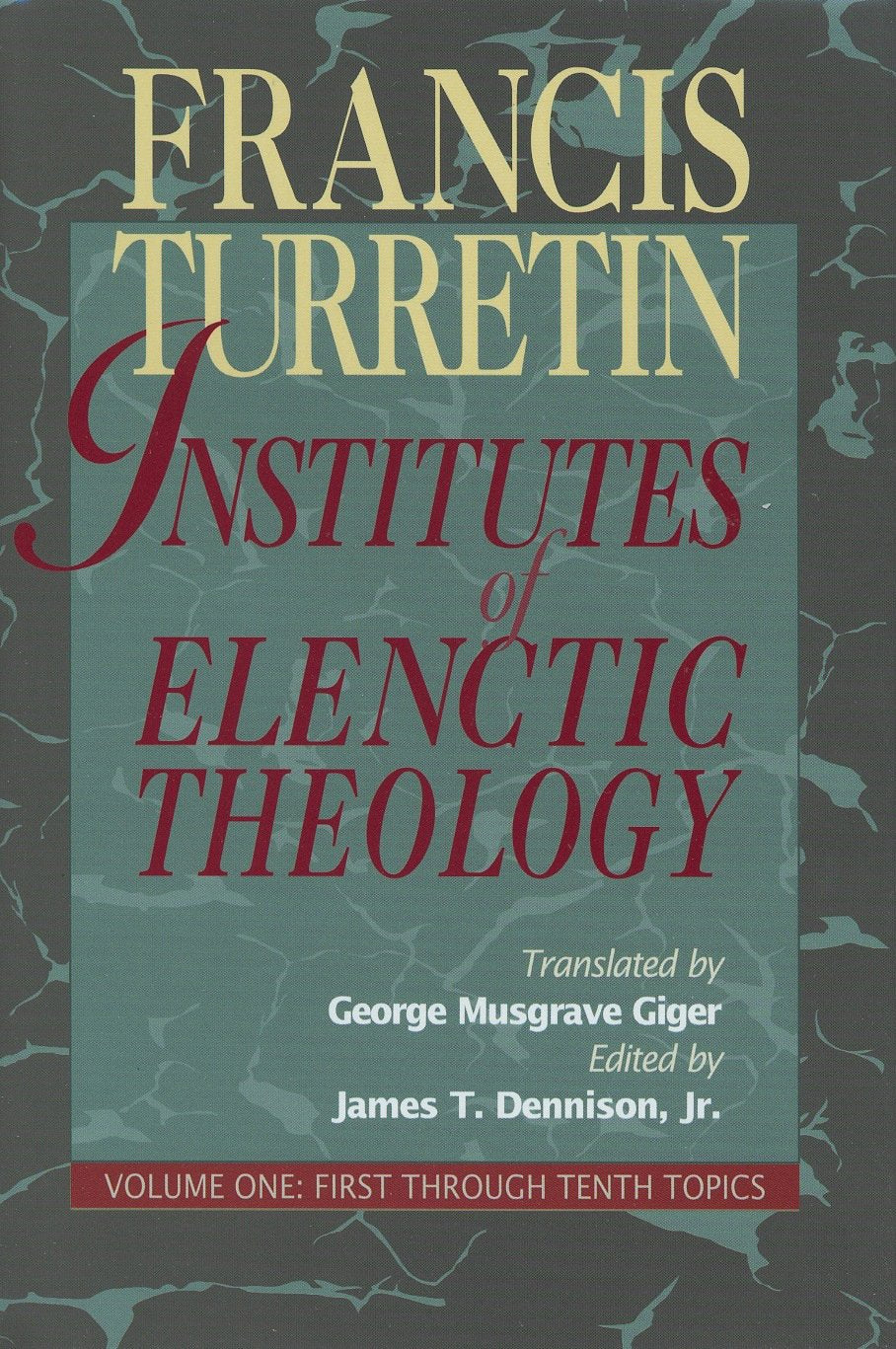 Institutes of Elenctic Theology, Vol. 1: First Through Tenth