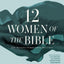 Twelve Women of the Bible Study Guide plus Streaming Video, Updated Edition: Life-Changing Stories for Women Today