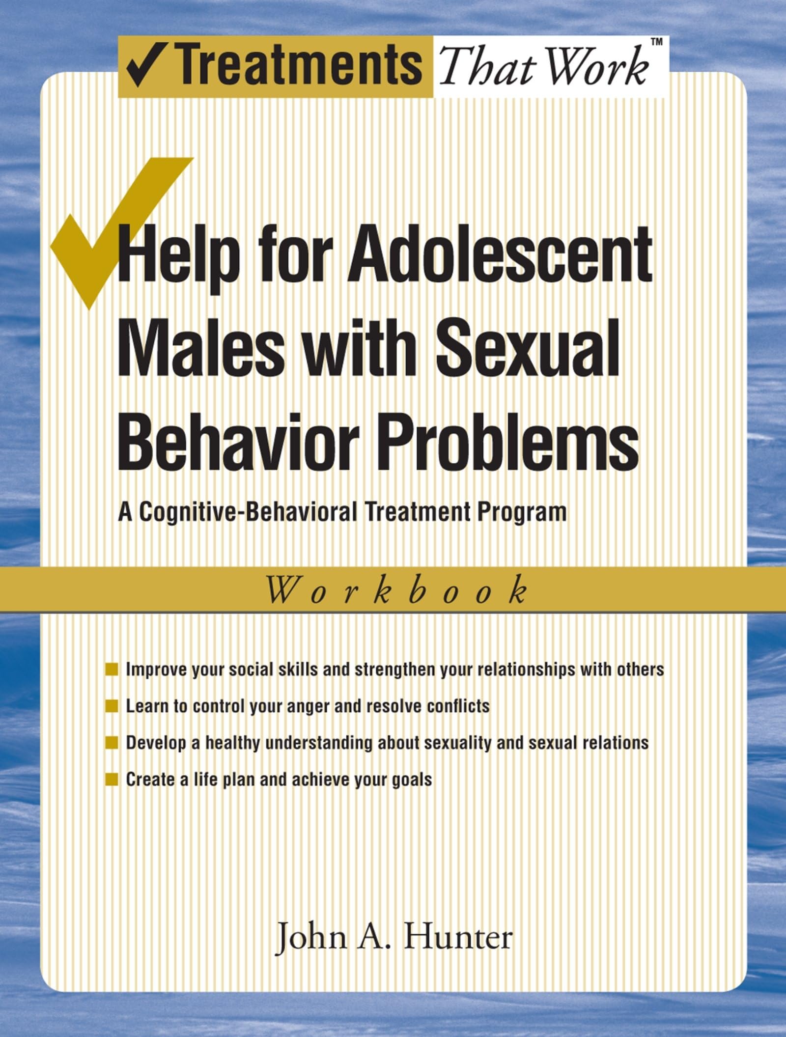 HELP FOR ADOLESCENT MALES WITH SEXUAL BEHAVIOR PROBLEMS: A Cognitive-Behavioral Treatment Program, Workbook (Treatments That Work)