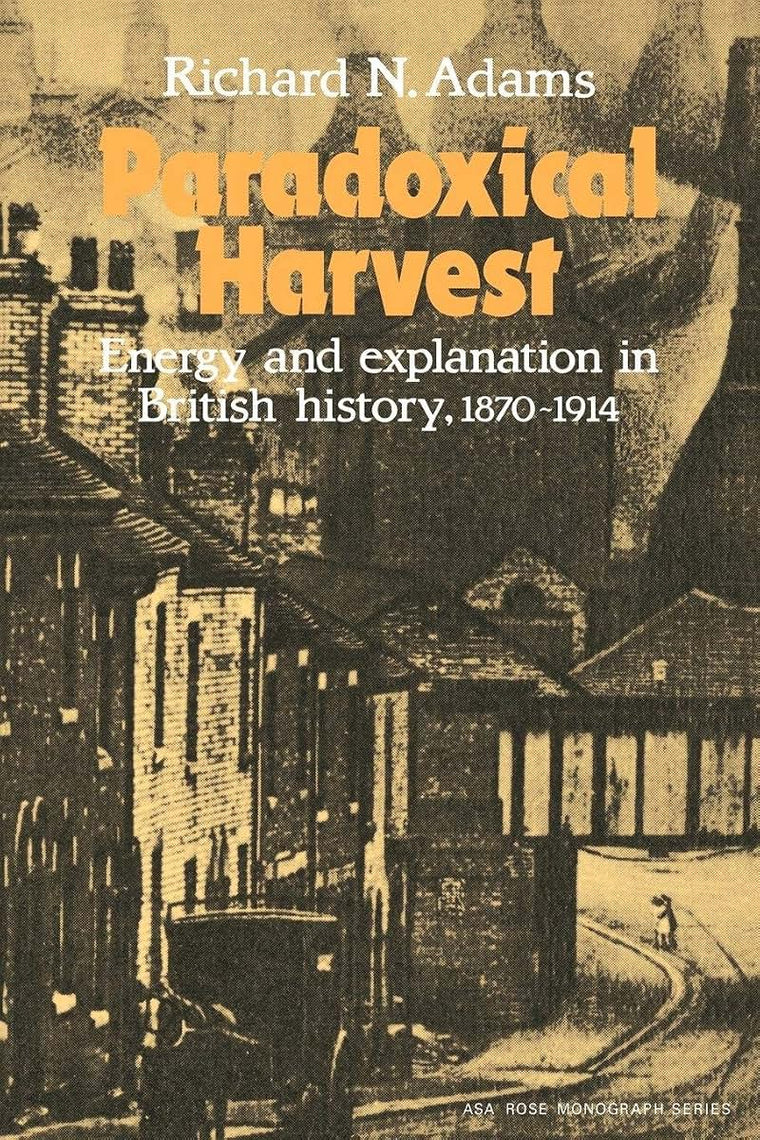 Paradoxical Harvest: Energy and explanation in British History, 1870-1914 (American Sociological Association Rose Monographs)