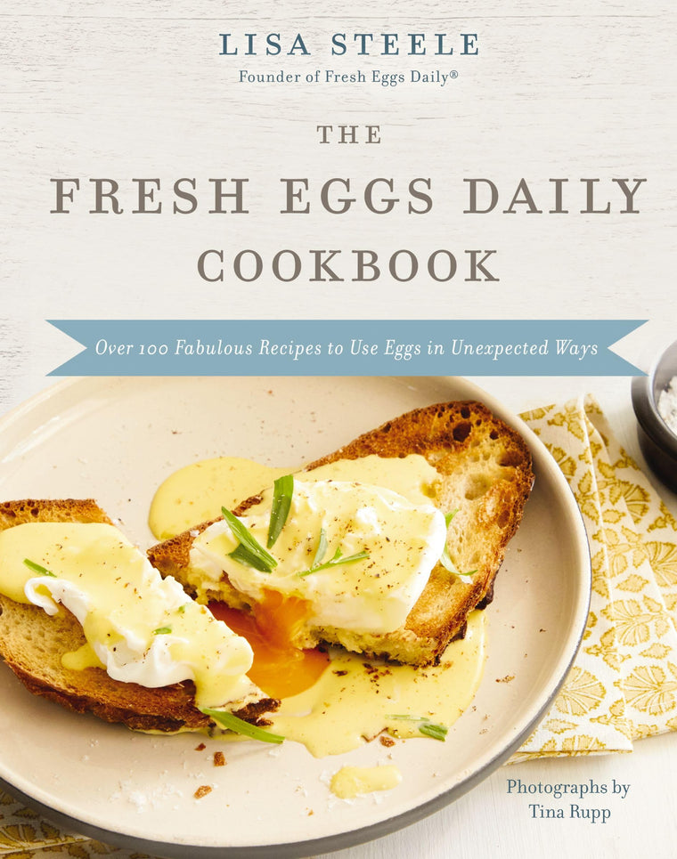 The Fresh Eggs Daily Cookbook: Over 100 Fabulous Recipes to Use Eggs in Unexpected Ways - The Perfect Gift for Egg Lovers, Backyard Chicken Keepers, and Breakfast and Brunch Enthusiasts