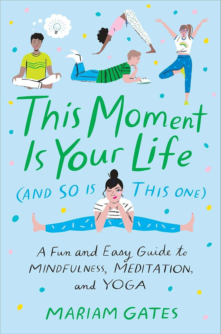 This Moment Is Your Life (and So Is This One): A Fun and Eas