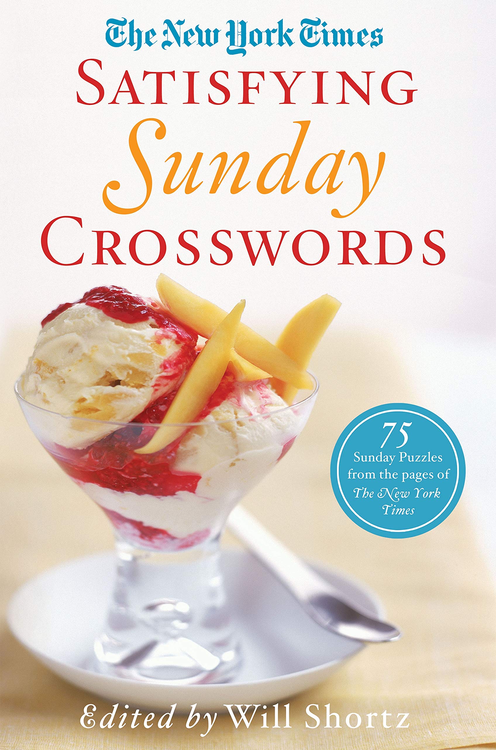 The New York Times Satisfying Sunday Crosswords: 75 Sunday Puzzles from the Pages of The New York Times