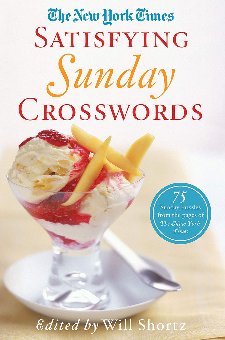 The New York Times Satisfying Sunday Crosswords: 75 Sunday Puzzles from the Pages of The New York Times