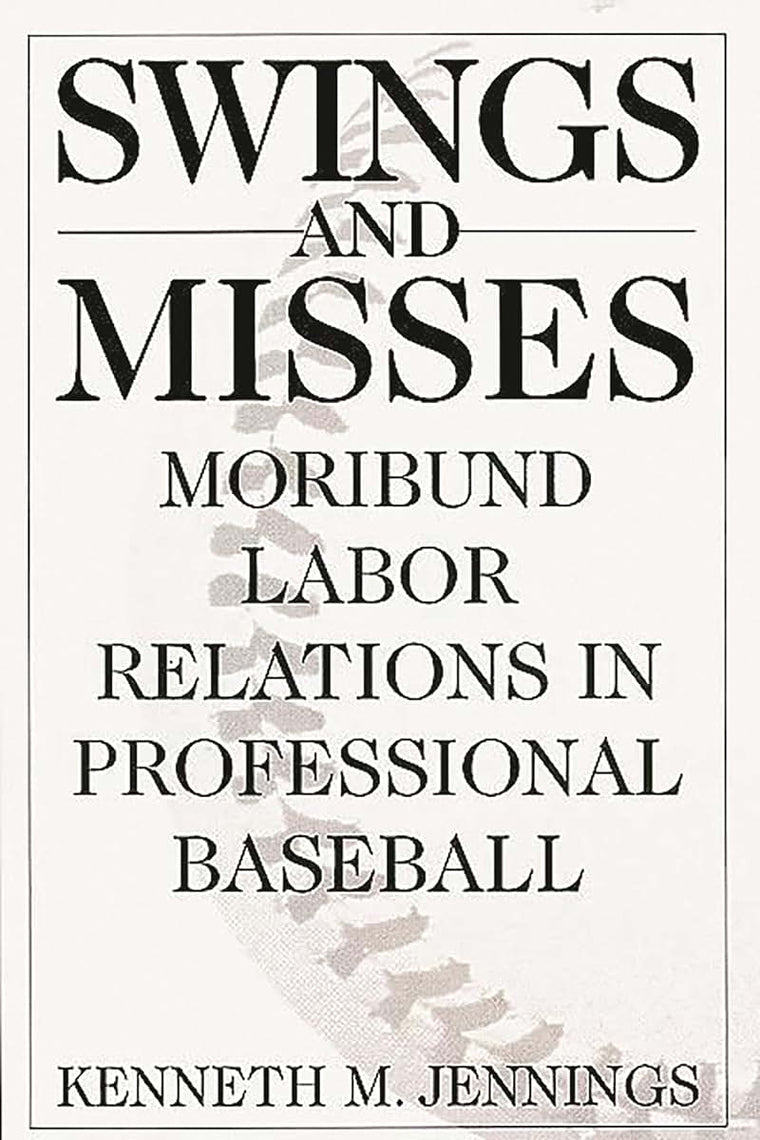 Swings and Misses: Moribund Labor Relations in Professional Baseball