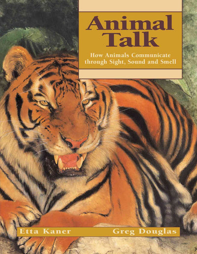 Animal Talk: How Animals Communicate through Sight, Sound and Smell (Animal Behavior)