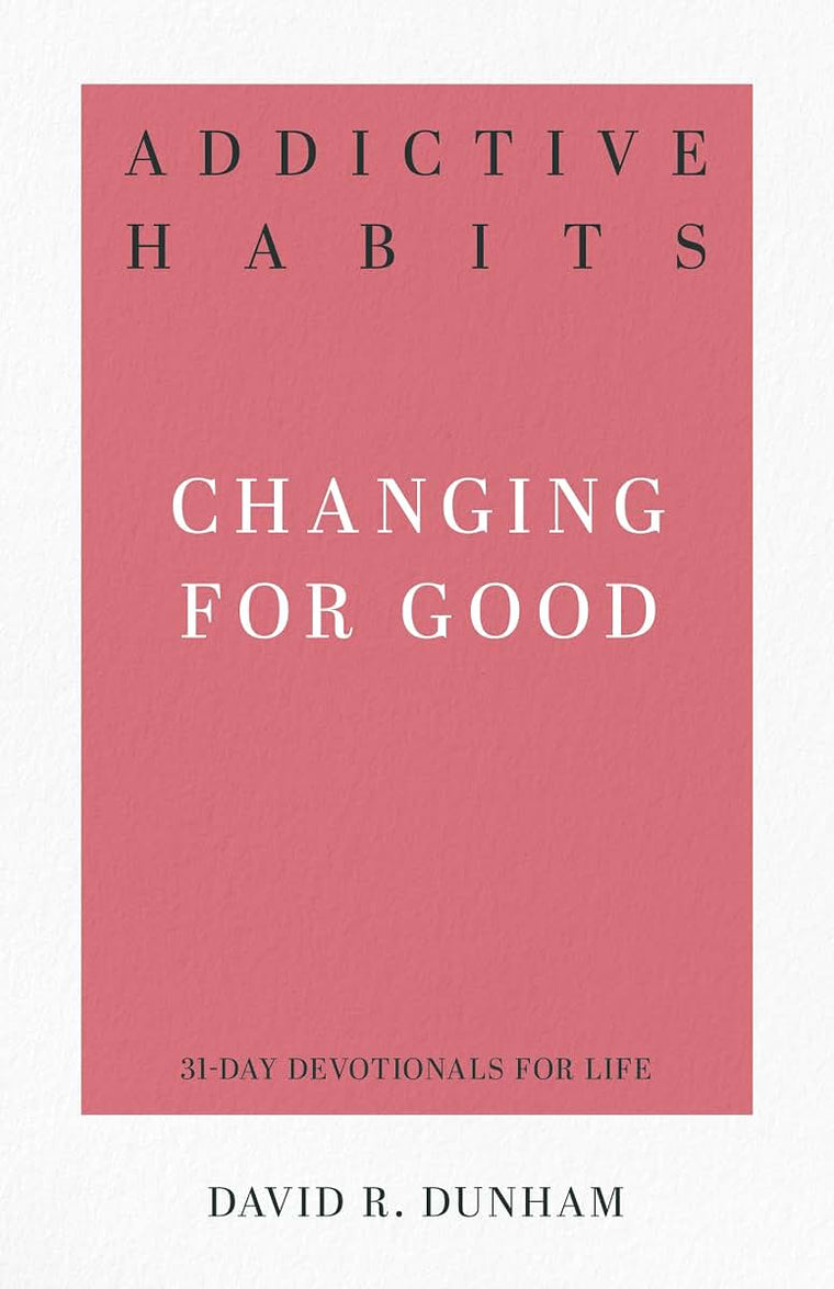 Addictive Habits: Changing for Good (31-Day Devotionals for Life)