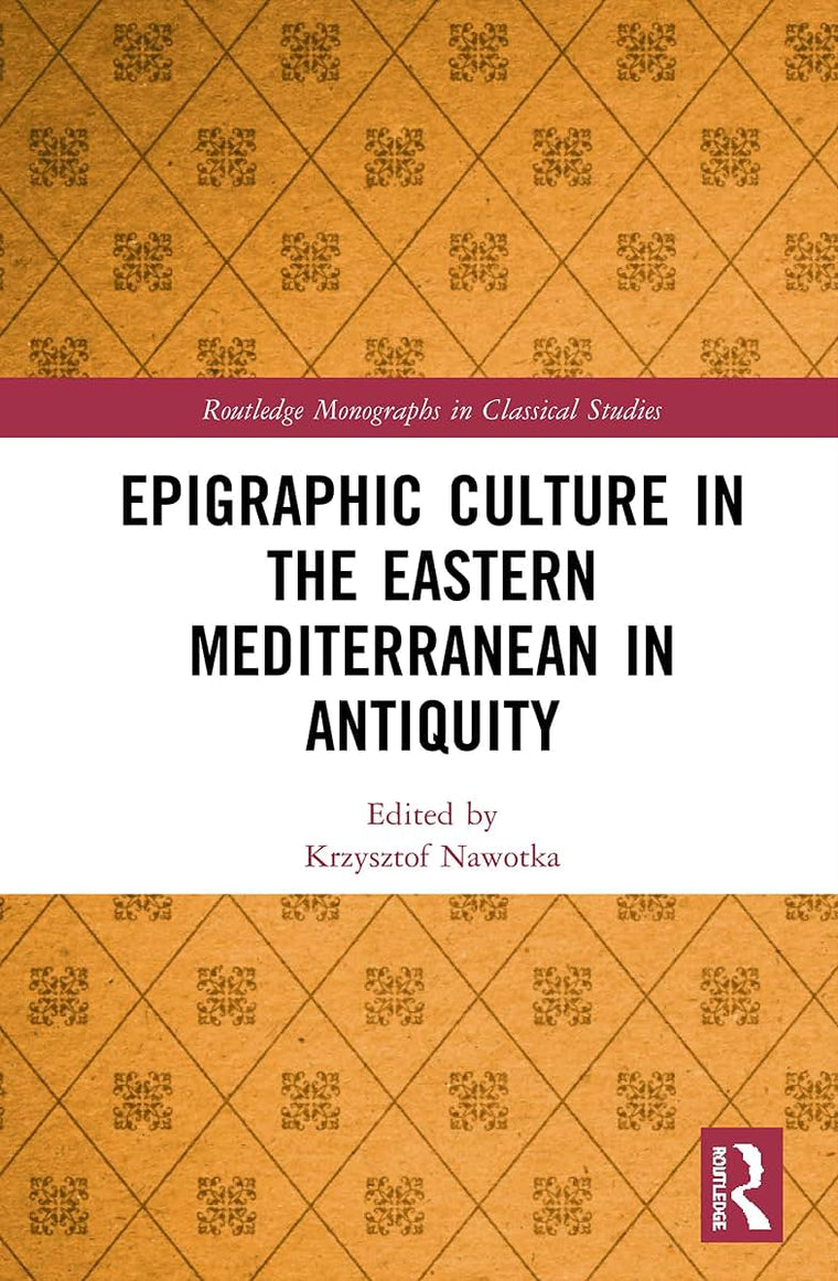 Epigraphic Culture in the Eastern Mediterranean in Antiquity (Routledge Monographs in Classical Studies)