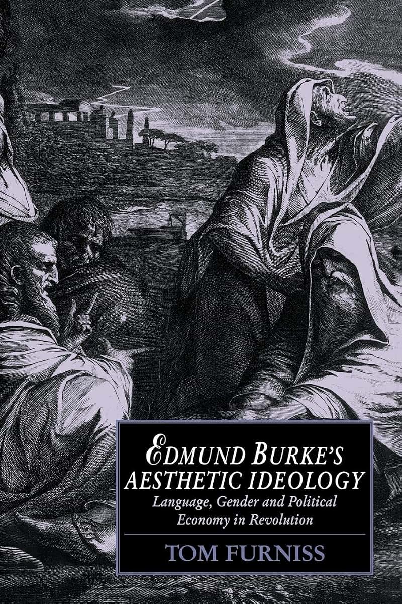 Edmund Burke's Aesthetic Ideology: Language, Gender and Political Economy in Revolution (Cambridge Studies in Romanticism, Series Number 4)