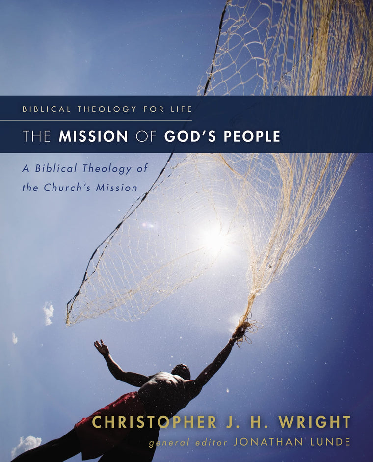 The Mission of God's People: A Biblical Theology of the Chur