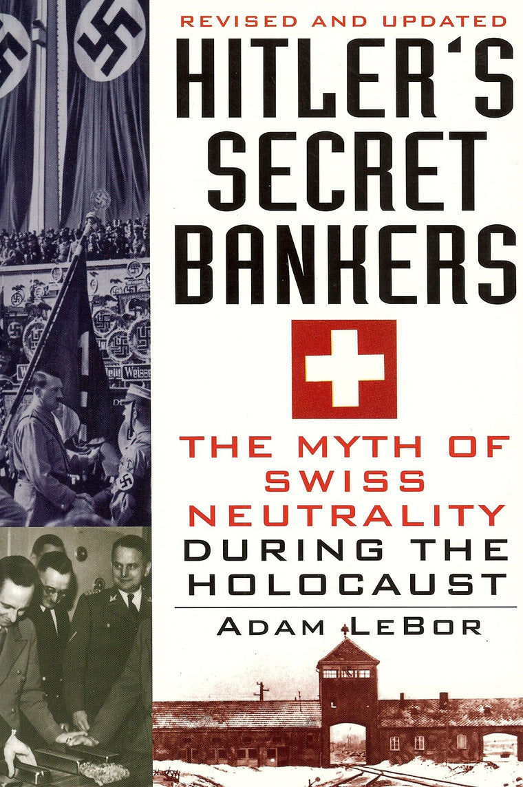 Hitler's Secret Bankers: The Myth of Swiss Neutrality During the Holocaust