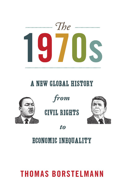 The 1970s: A New Global History from Civil Rights to Economic Inequality (America in the World, 12)