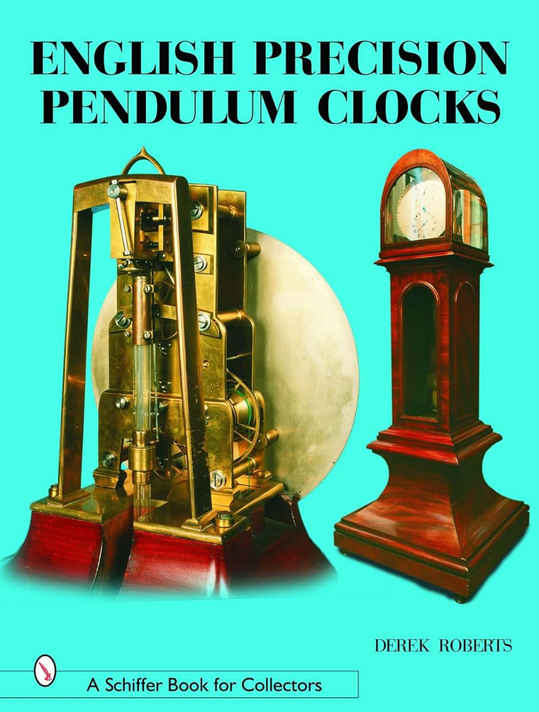 English Precision Pendulum Clocks (A Schiffer Book for Collectors)
