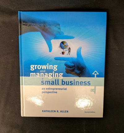 Growing and Managing a Small Business: An Entrepreneurial Perspective