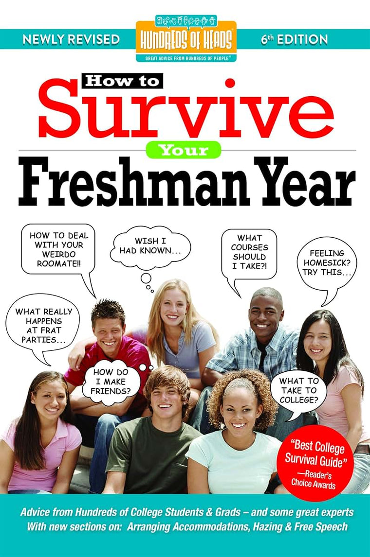 How to Survive Your Freshman Year: By Hundreds of Sophomores, Juniors and Seniors Who Did (Hundreds of Heads Survival Guides)