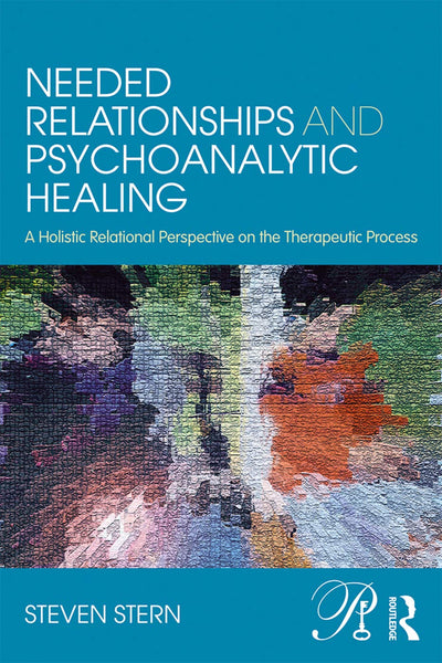 Needed Relationships and Psychoanalytic Healing (Psychoanalysis in a New Key Book Series)