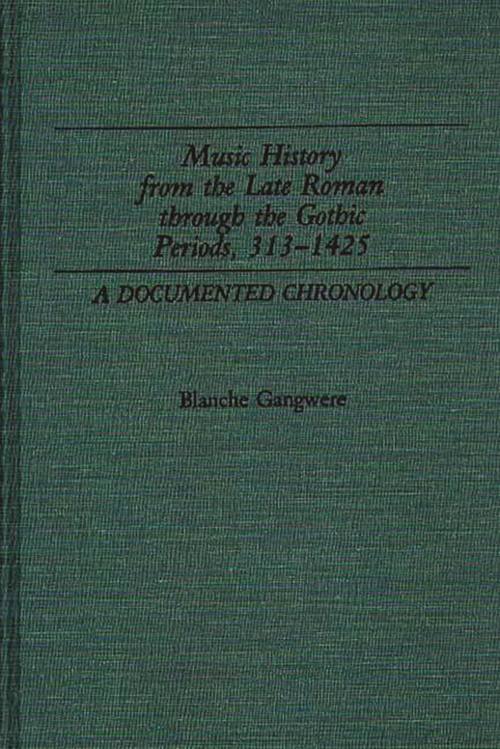Music History from the Late Roman Through the Gothic Periods, 313-1425: A Documented Chronology (Music Reference Collection)