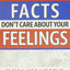 Facts Dont Care about Your Feelings