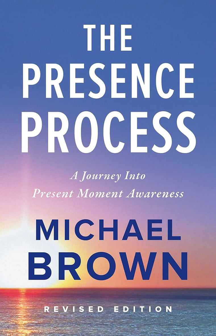 The Presence Process: A Journey Into Present Moment Awarenes