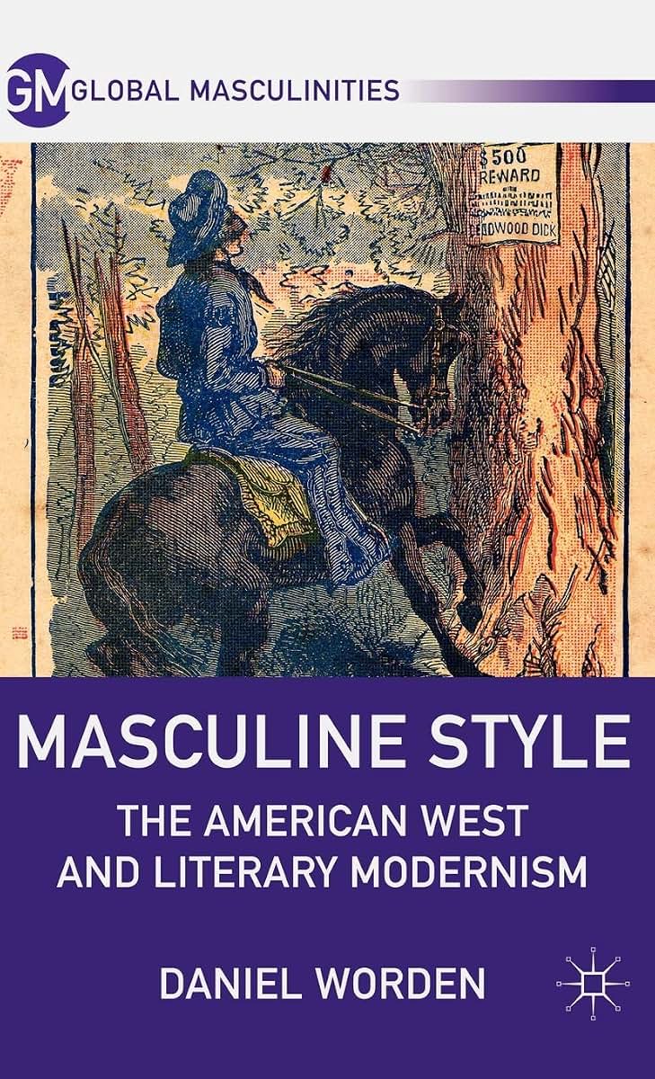 Masculine Style: The American West and Literary Modernism (Global Masculinities)