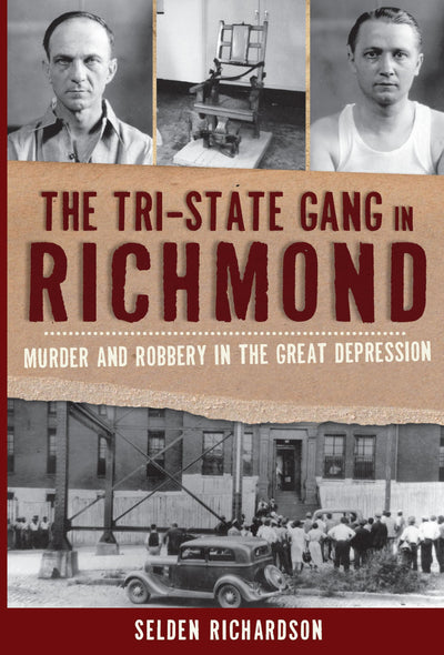 The Tri-State Gang in Richmond: Murder and Robbery in the Great Depression (True Crime)