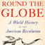 Freedom Round the Globe: A World History of the American Revolution