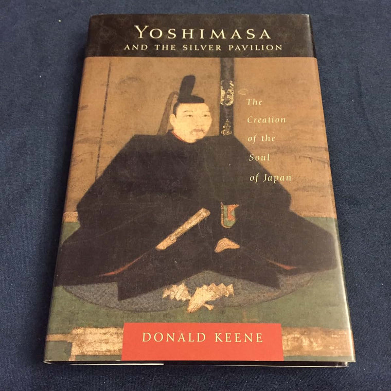 Yoshimasa and the Silver Pavilion: The Creation of the Soul of Japan (Asia Perspectives: History, Society, and Culture)