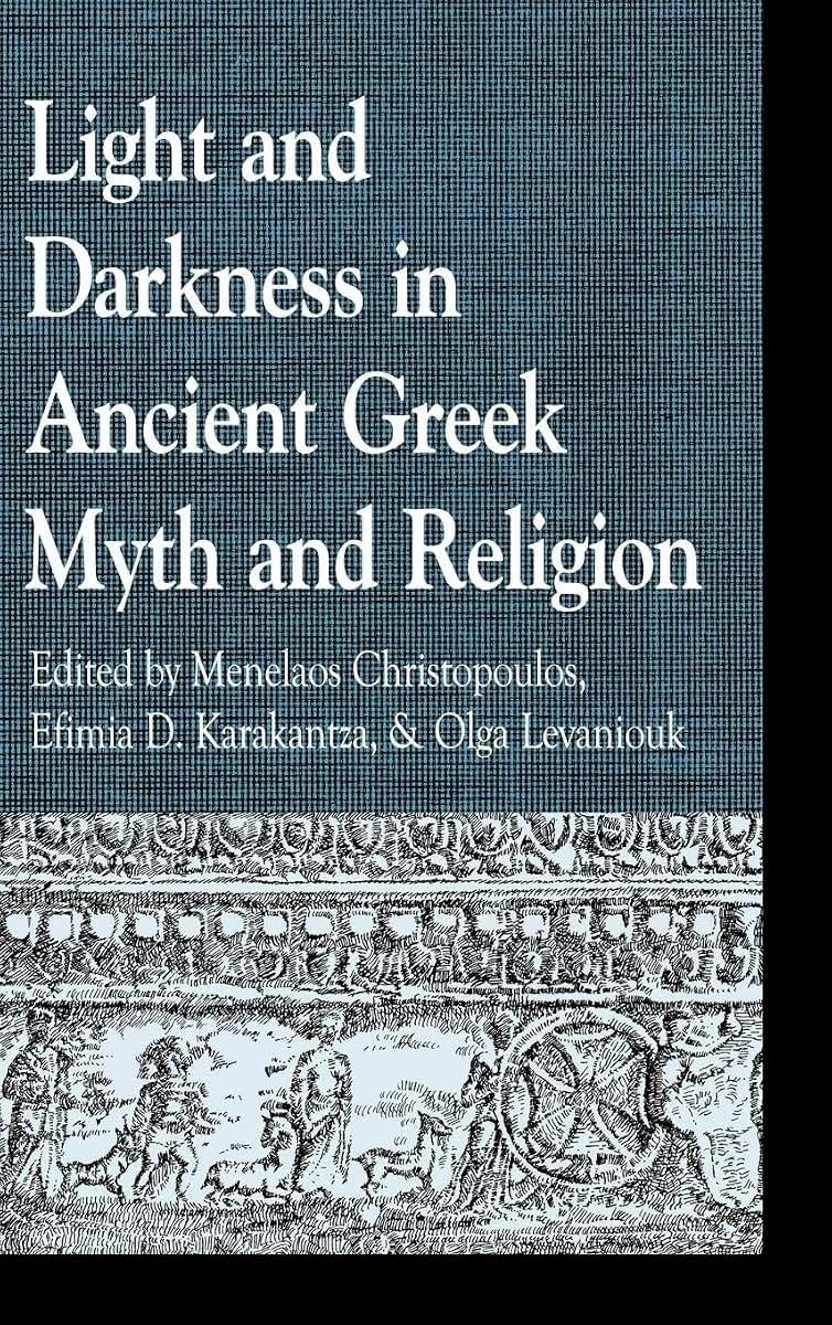 Light and Darkness in Ancient Greek Myth and Religion (Greek Studies: Interdisciplinary Approaches)