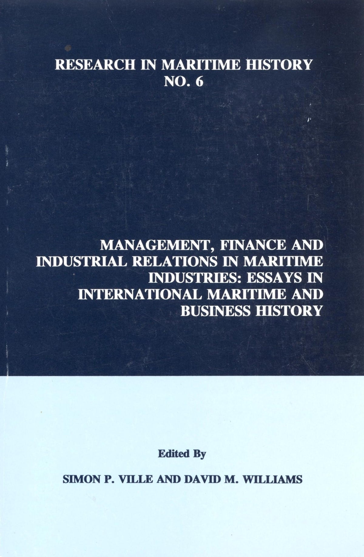 Management, Finance and Industrial Relations in Maritime Industries: Essays in International Maritime and Business History (Research in Maritime History, 6)