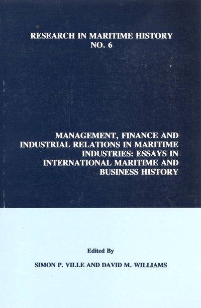 Management, Finance and Industrial Relations in Maritime Industries: Essays in International Maritime and Business History (Research in Maritime History, 6)