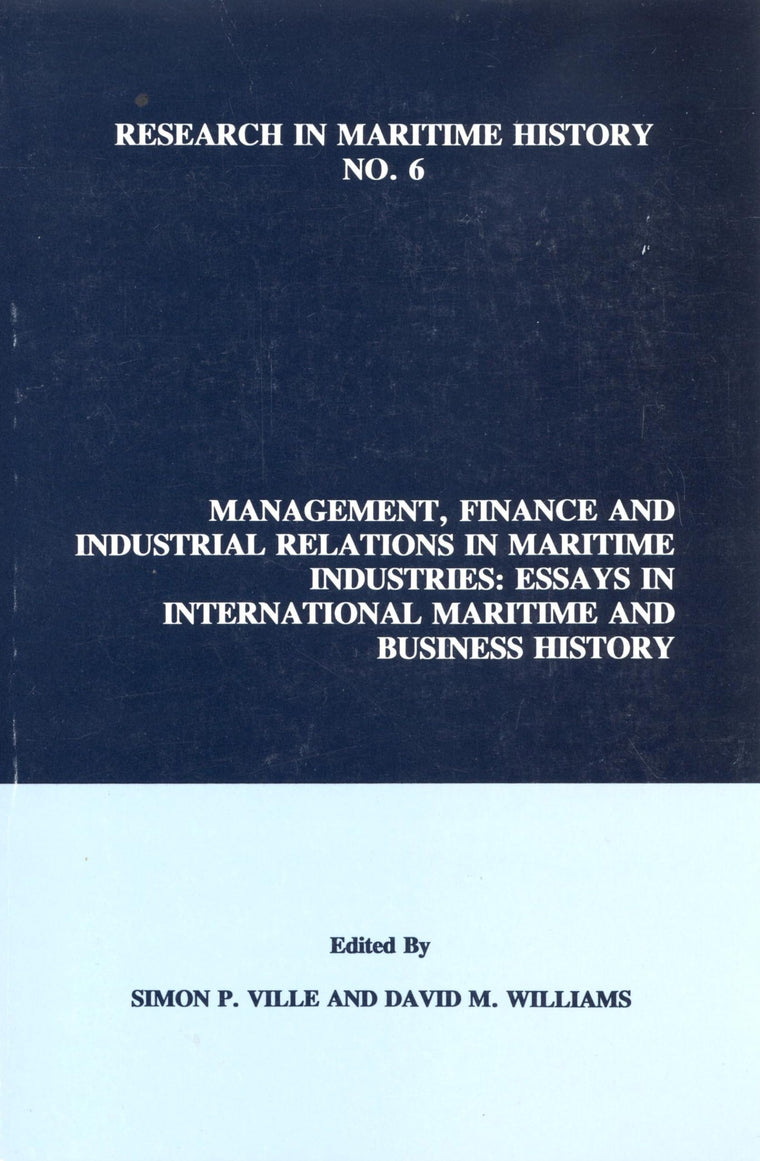 Management, Finance and Industrial Relations in Maritime Industries: Essays in International Maritime and Business History (Research in Maritime History, 6)