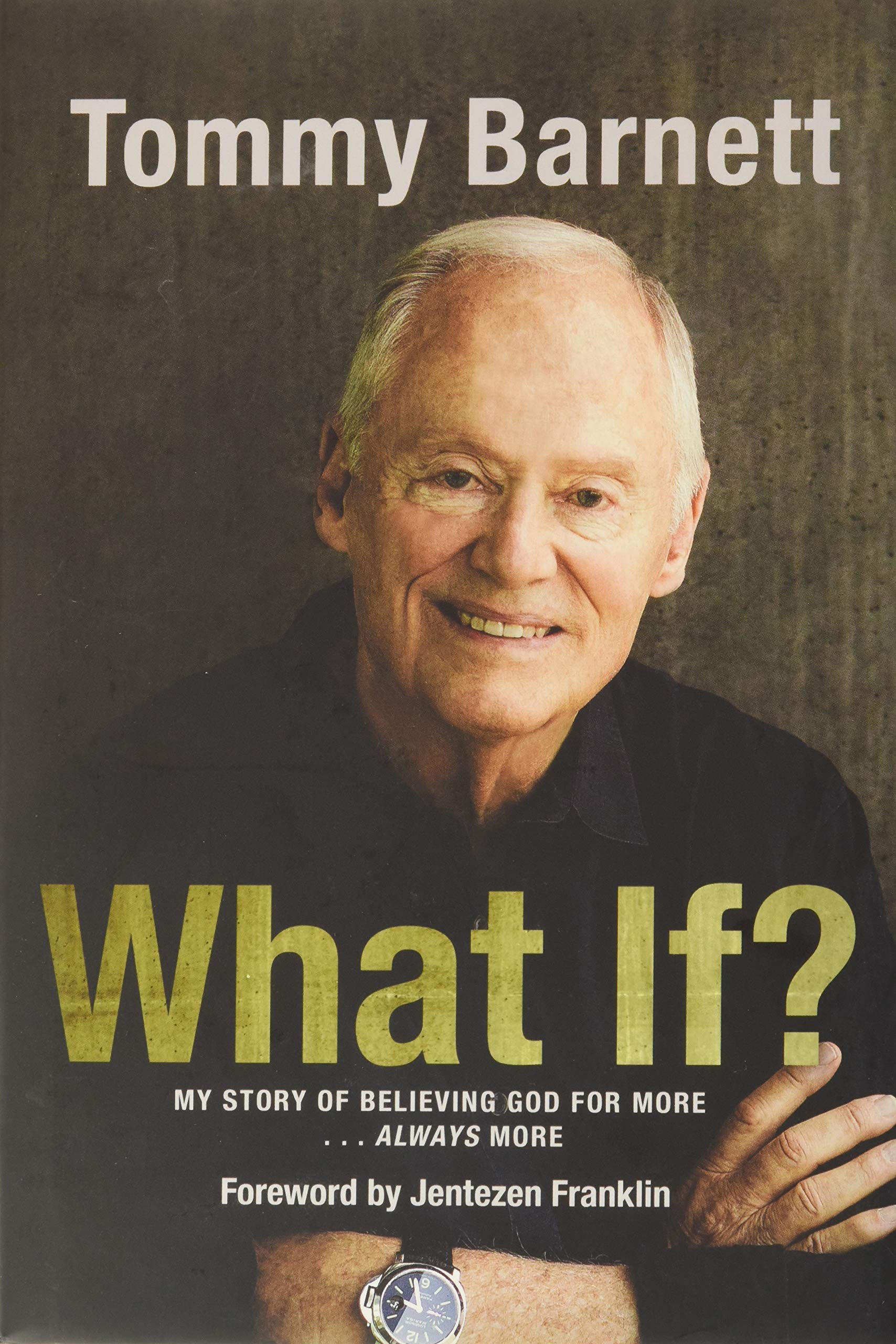 What If?: My Story of Believing God for More Always More (Autobiography of Tommy Barnett)