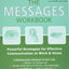 The Messages Workbook: Powerful Strategies for Effective Communication at Work and Home