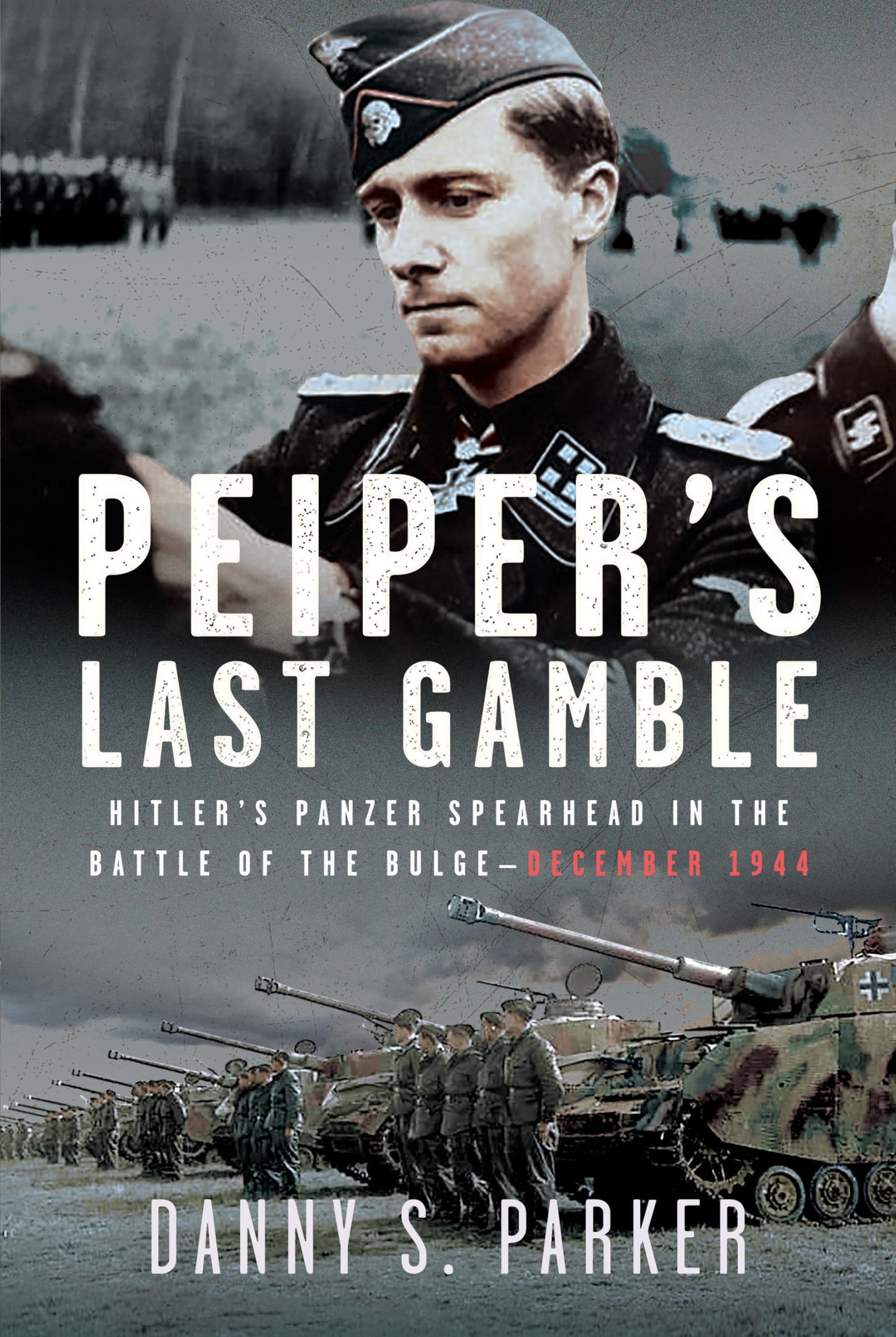Peiper?s Last Gamble: Hitler?s Panzer Spearhead in the Battle of the Bulge, December 1944